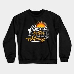 Beach Better Have My Money Crewneck Sweatshirt